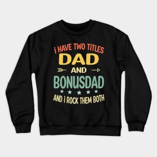 Bonusdad - i have two titles dad and Bonusdad Crewneck Sweatshirt